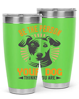 Be The Person Your Dog Thinks You Are Style 50#- dog- Tumbler