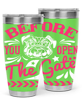 Before You Open The Gate Style 17#- dog- Tumbler
