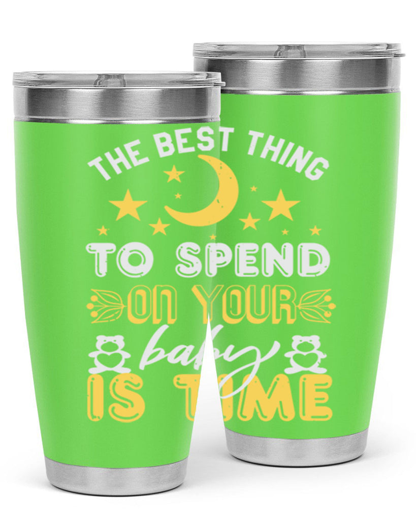 Best Thing to spend on your baby is time Style 46#- baby shower- tumbler
