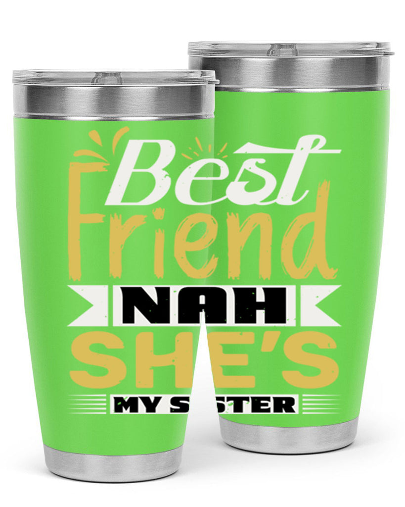 Best friend Nah She’s my sister Style 11#- Best Friend- Tumbler