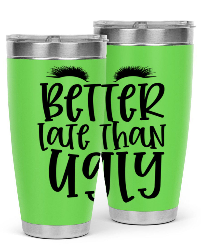 Better late than ugly design Style 249#- make up- Tumbler