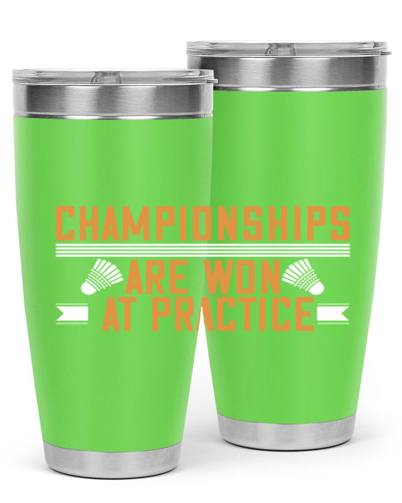 Championships are won at practice 2302#- badminton- Tumbler
