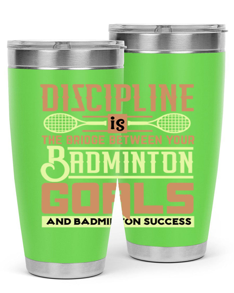 DISCIPLINE is the bridge between your Badminton Goals 1332#- badminton- Tumbler