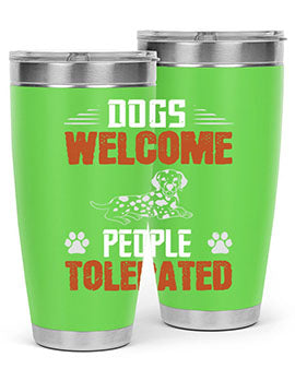 Dogs Welcome People Tolerated Style 207#- dog- Tumbler
