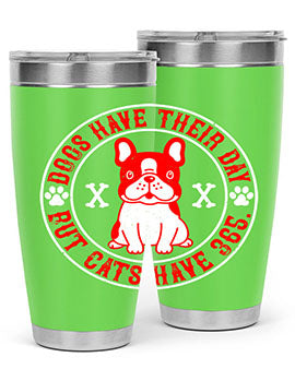 Dogs have their day but cats have Style 212#- dog- Tumbler