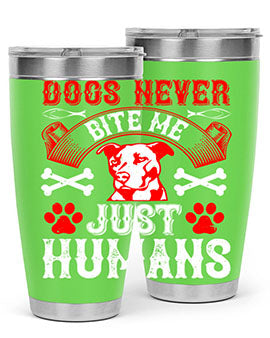 Dogs never bite me Just humans Style 209#- dog- Tumbler