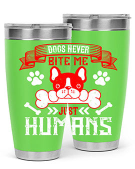 Dogs never bite me Just humans Style 211#- dog- Tumbler