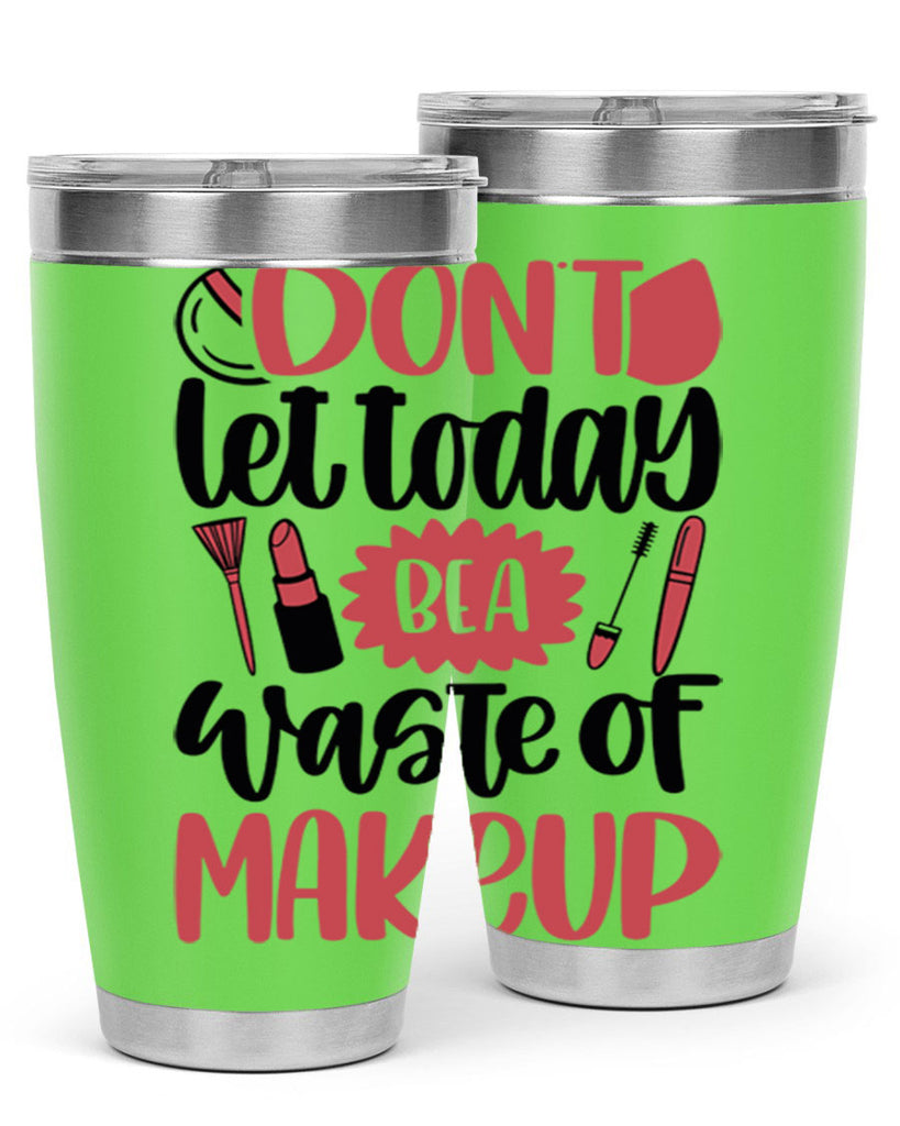 Don∩t Let Today Be A Waste Of Makeup Style 105#- make up- Tumbler