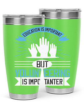 Education Is Important But Volunteering Is Importanter Style 5#- volunteer- Tumbler