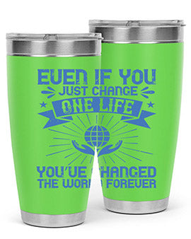 Even if you just change one life you’ve changed the world forever Style 4#- volunteer- Tumbler