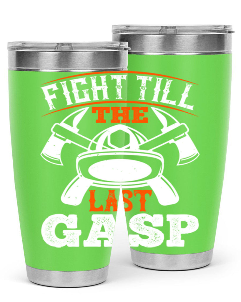 Fight till the last gasp Style 84#- fire fighter- tumbler