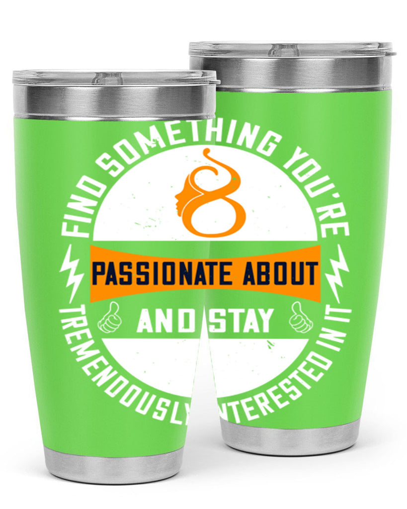 Find something you’re passionate about and stay tremendously interested in it Style 71#- womens day- Tumbler