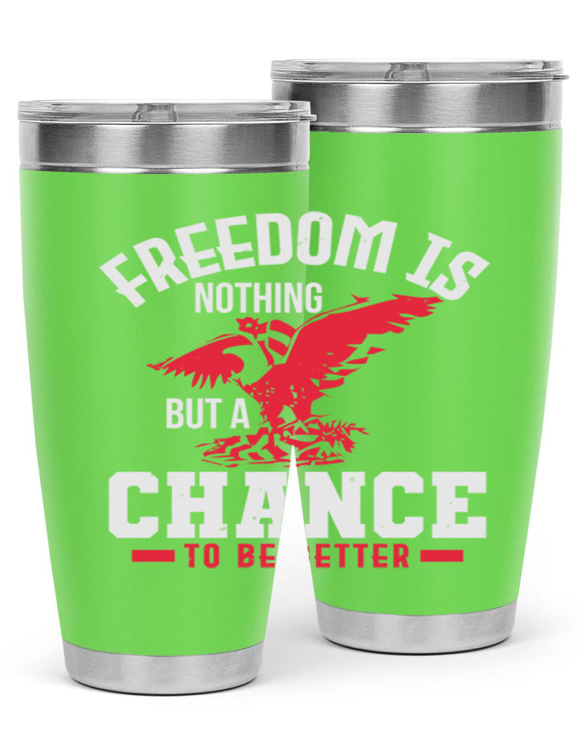 Freedom is nothing but a chance to be Style 83#- Fourt Of July- Tumbler