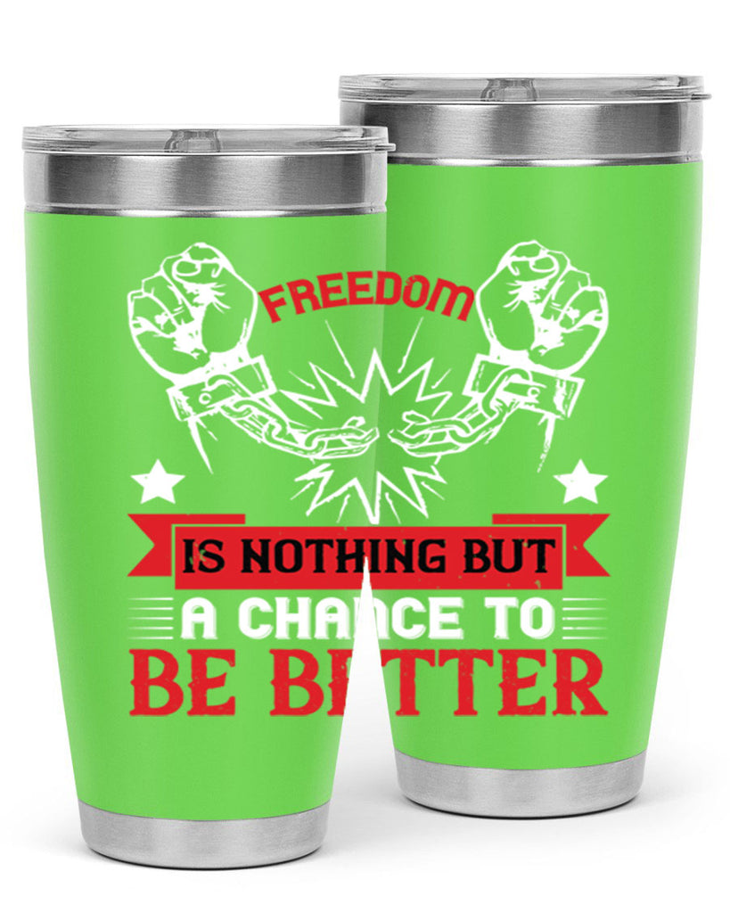 Freedom is nothing but a chance to be better Style 90#- Fourt Of July- Tumbler