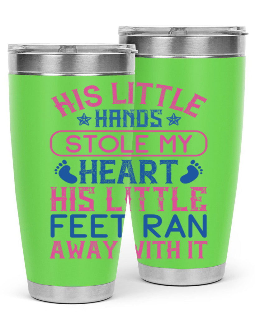 His little hands stole my heart His little feet ran away with it Style 120#- baby- tumbler