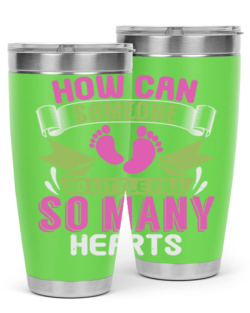 How can someone so little fill hearts Style 251#- baby- tumbler