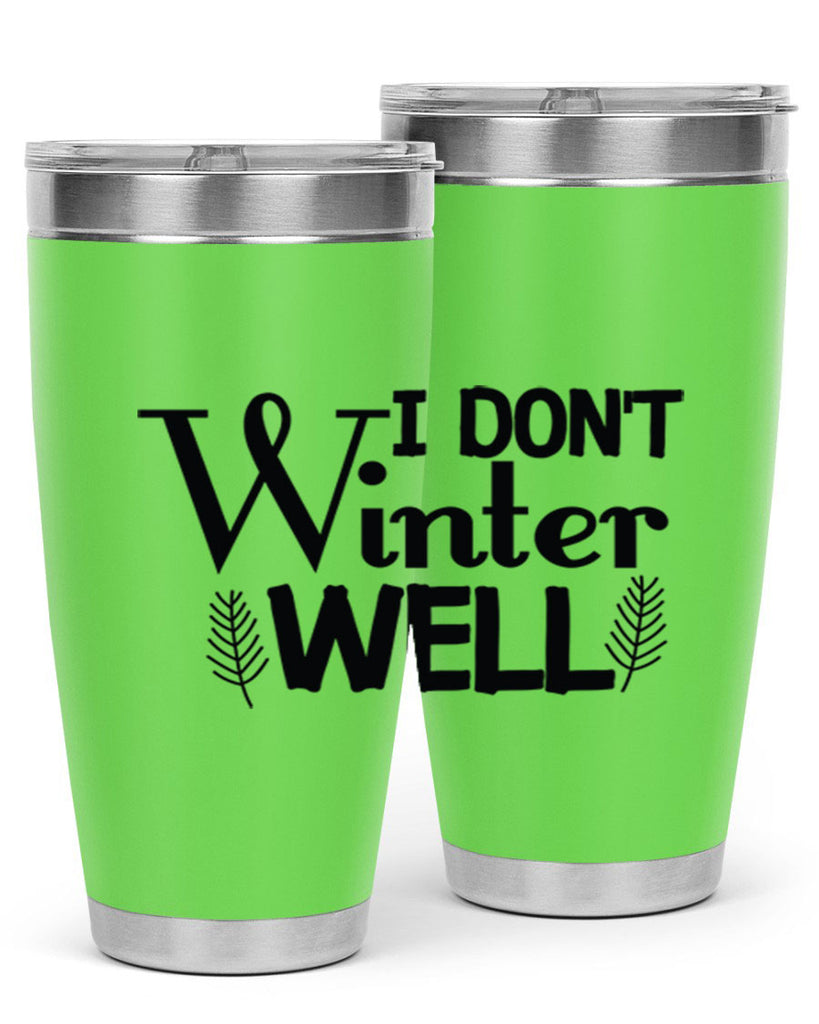I Dont Winter Well 222#- winter- Tumbler