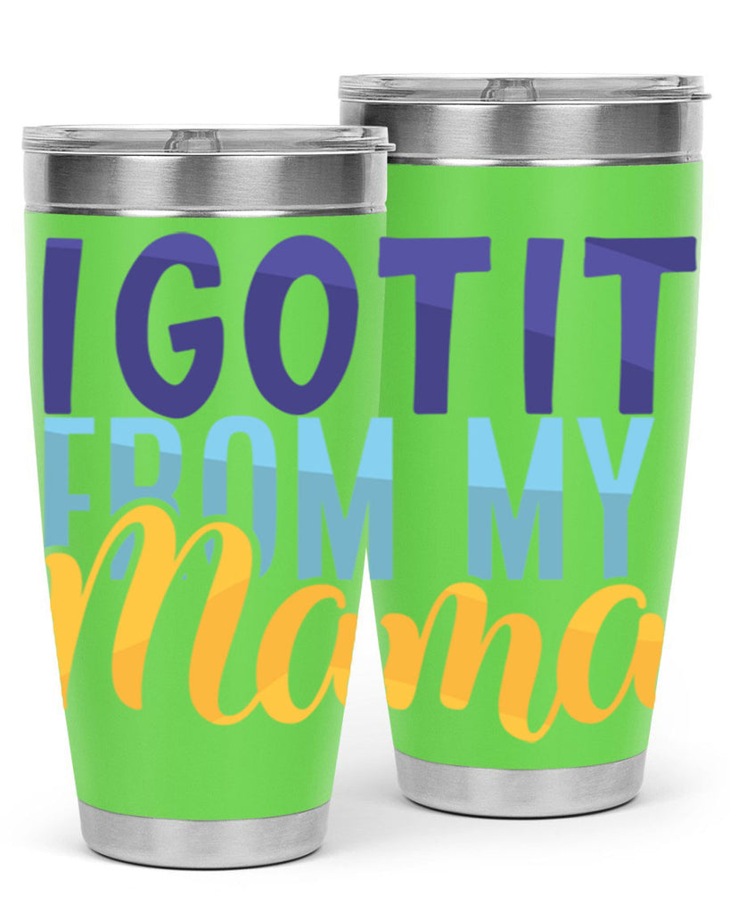 I Got It From My Mama Style 254#- baby- tumbler