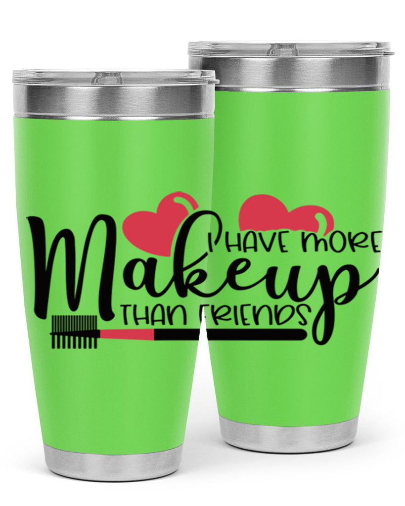 I Have More Makeup Than Friends Style 82#- make up- Tumbler