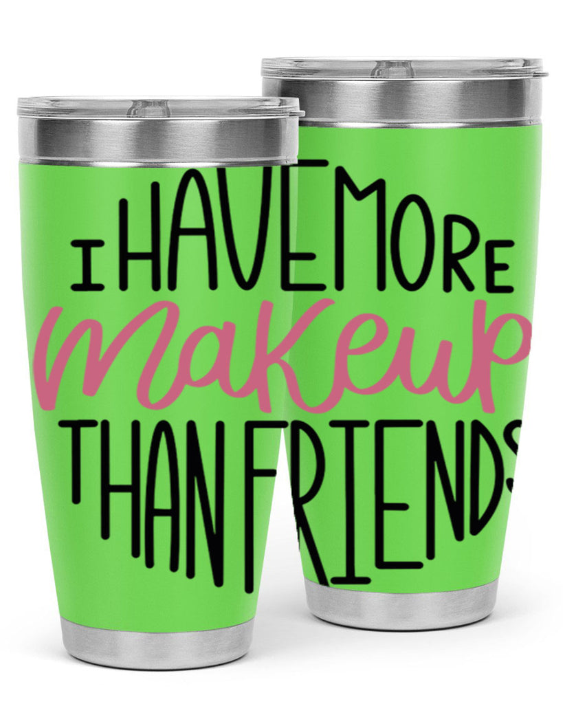 I Have More Makeup Than Friends Style 83#- make up- Tumbler