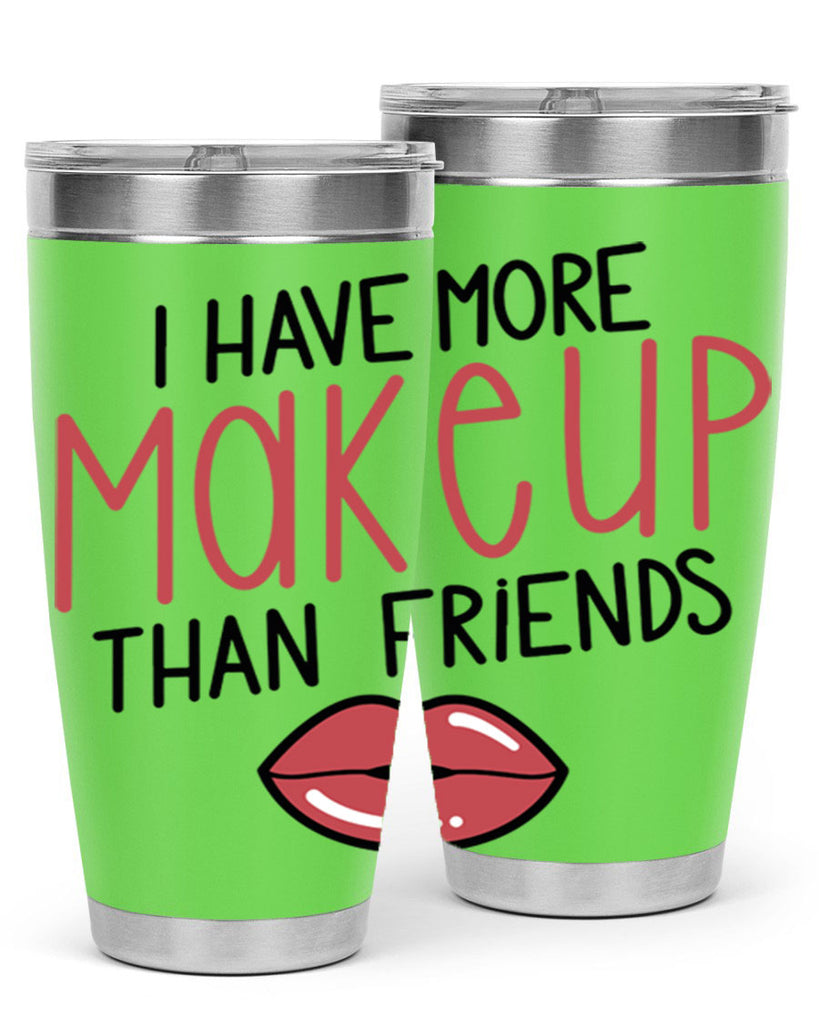 I Have More Makeup Than Friends Style 84#- make up- Tumbler