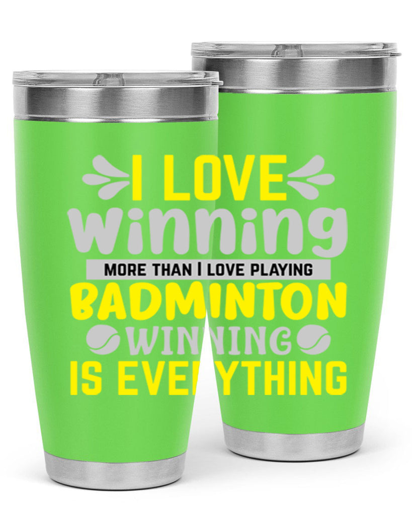 I LOVE winning more than I love playing BADMINTON WINNINGIS EVERYTHING 1102#- badminton- Tumbler