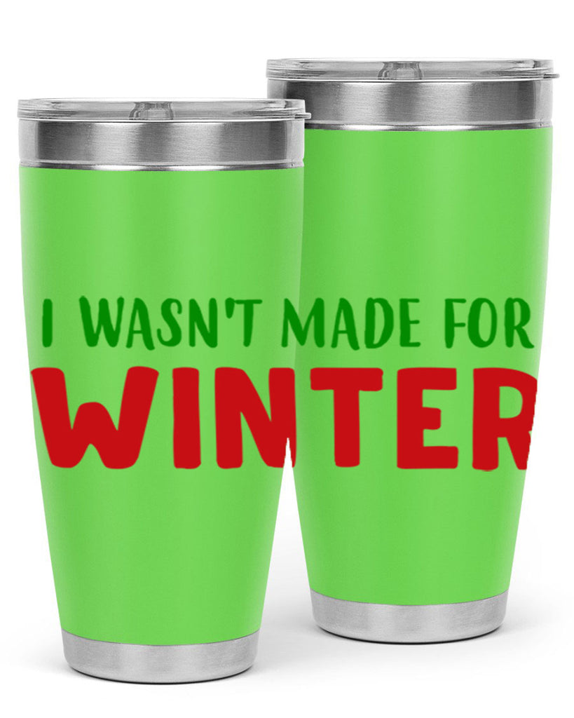 I Wasnt Made for Winter 232#- winter- Tumbler