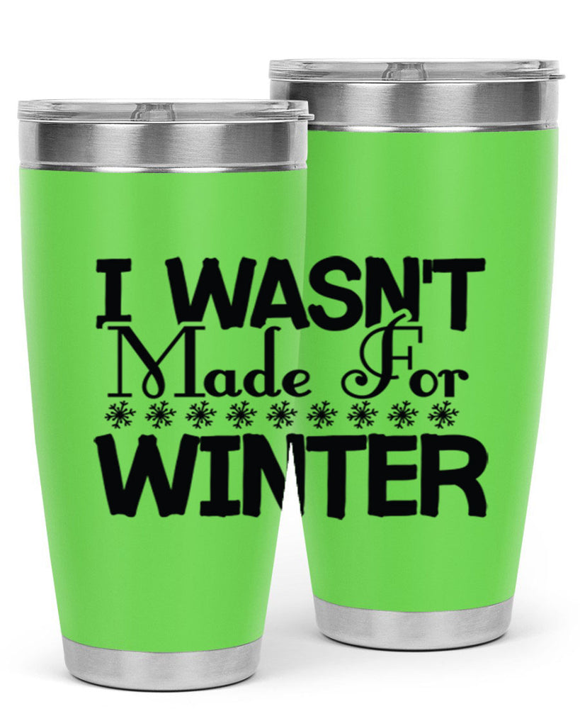 I Wasnt Made for Winter 233#- winter- Tumbler