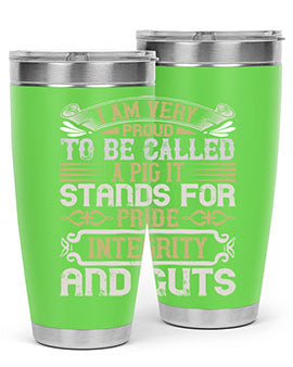 I am very proud to be called a pig It stands for pride integrity and guts Style 77#- pig- Tumbler