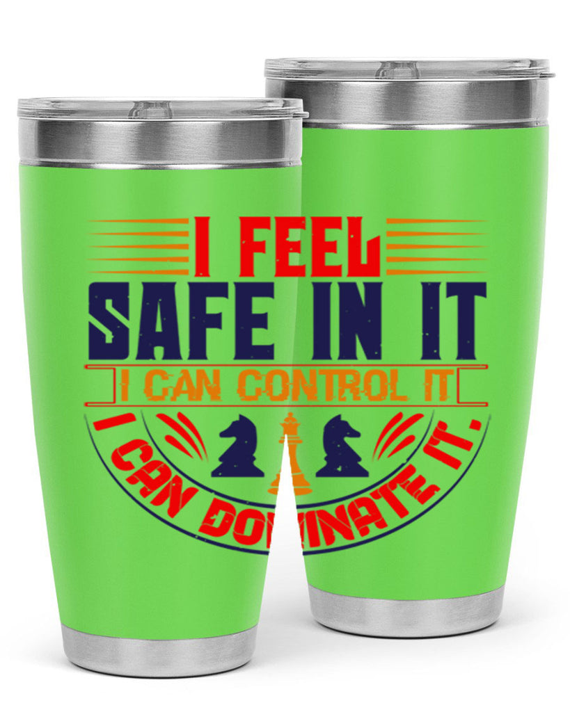 I feel safe in it I can control it I can dominate it 45#- chess- Tumbler