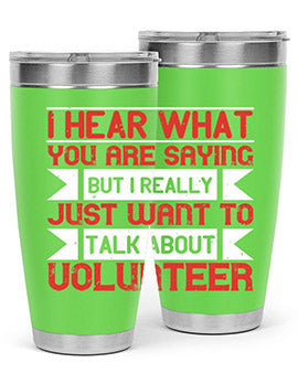 I hear what you are saying but I really just want to talk about volunteer Style 1#- volunteer- Tumbler