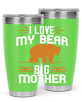 I love my big mother  bear 57#- Bears- Tumbler