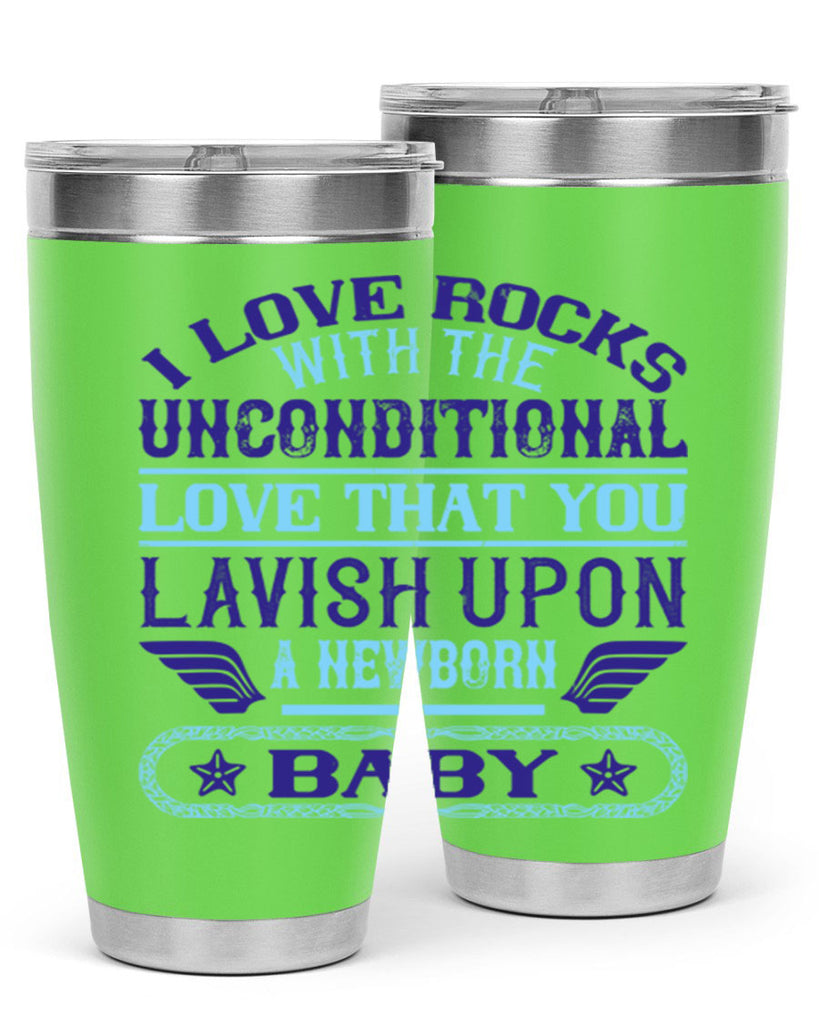 I love rocks with the unconditional love that you lavish upon a newborn baby Style 117#- baby- tumbler