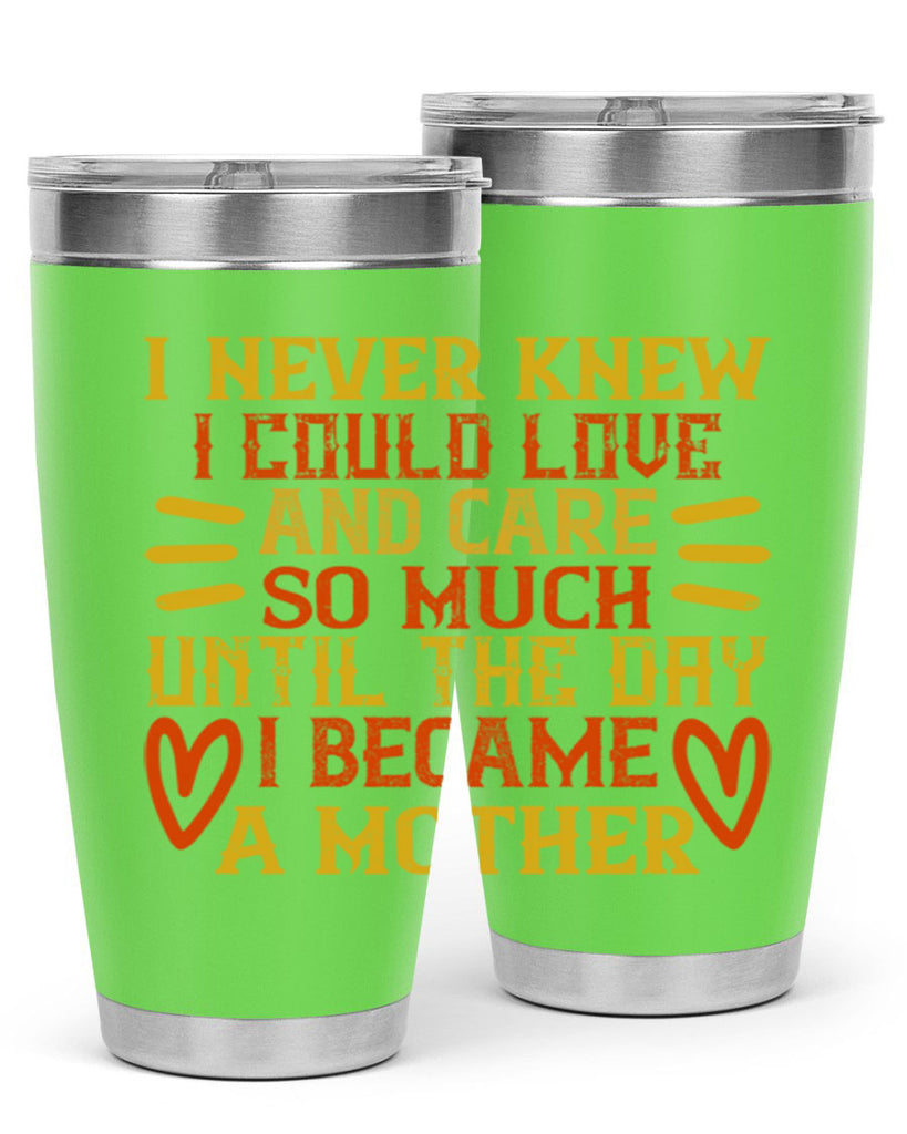I never knew I could love and care so much until the day I became a mother Style 116#- baby- tumbler
