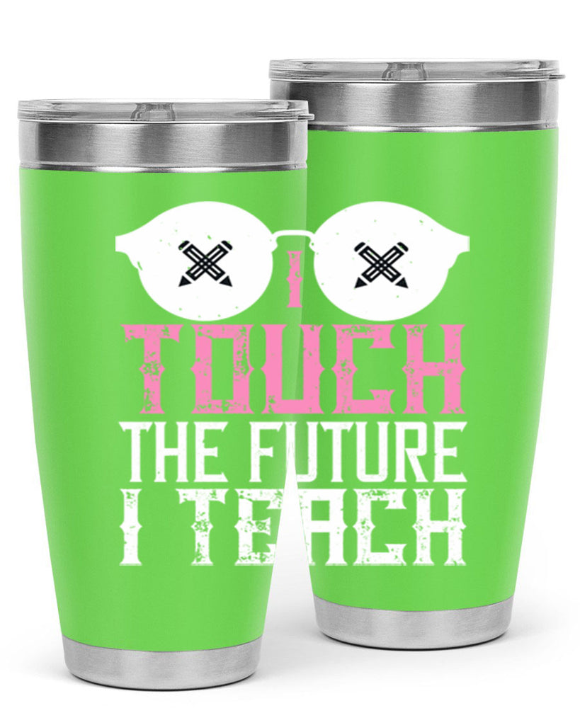 I touch the future I teach Style 101#- teacher- tumbler