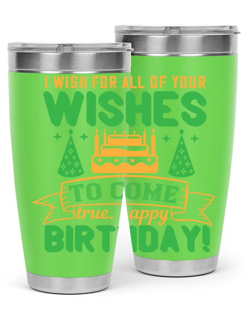 I wish for all of your wishes to come true Happy birthday Style 72#- birthday- tumbler