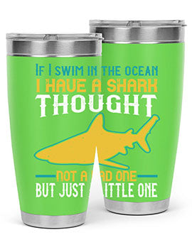 If I swim in the ocean I have a shark thought Not a bad one but just a little one Style 72#- shark  fish- Tumbler