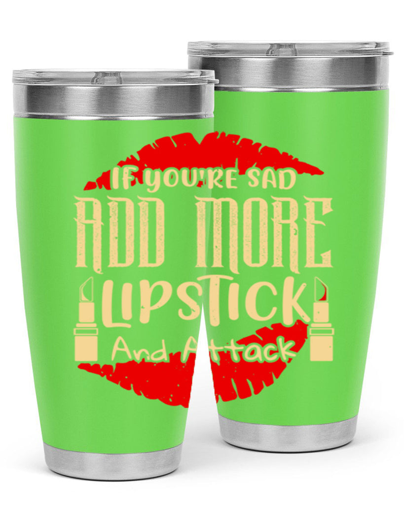 If youre sad add more lipstick and attack Style 203#- make up- Tumbler