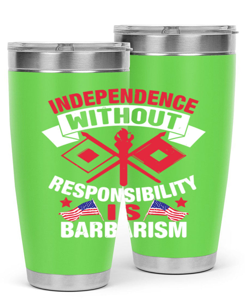 Independece without responsibilty barbarism Style 20#- Fourt Of July- Tumbler