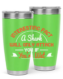 Interesting fact a shark will only attack you if youre wet Style 64#- shark  fish- Tumbler
