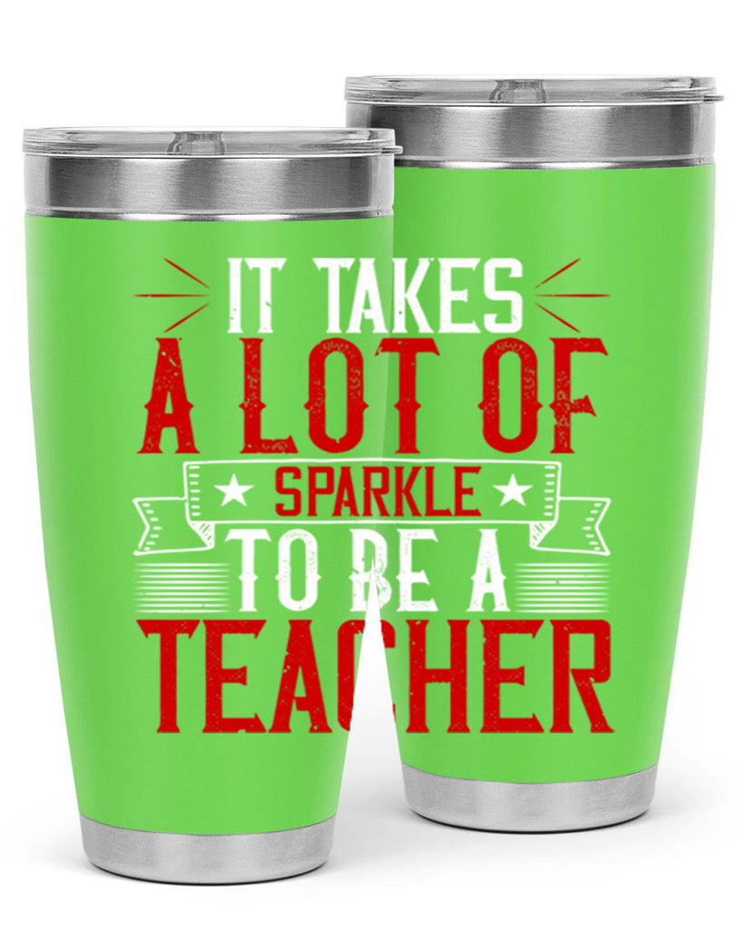 It Takes A Lot Of Sparkle To Be A Teacher Style 97#- teacher- tumbler