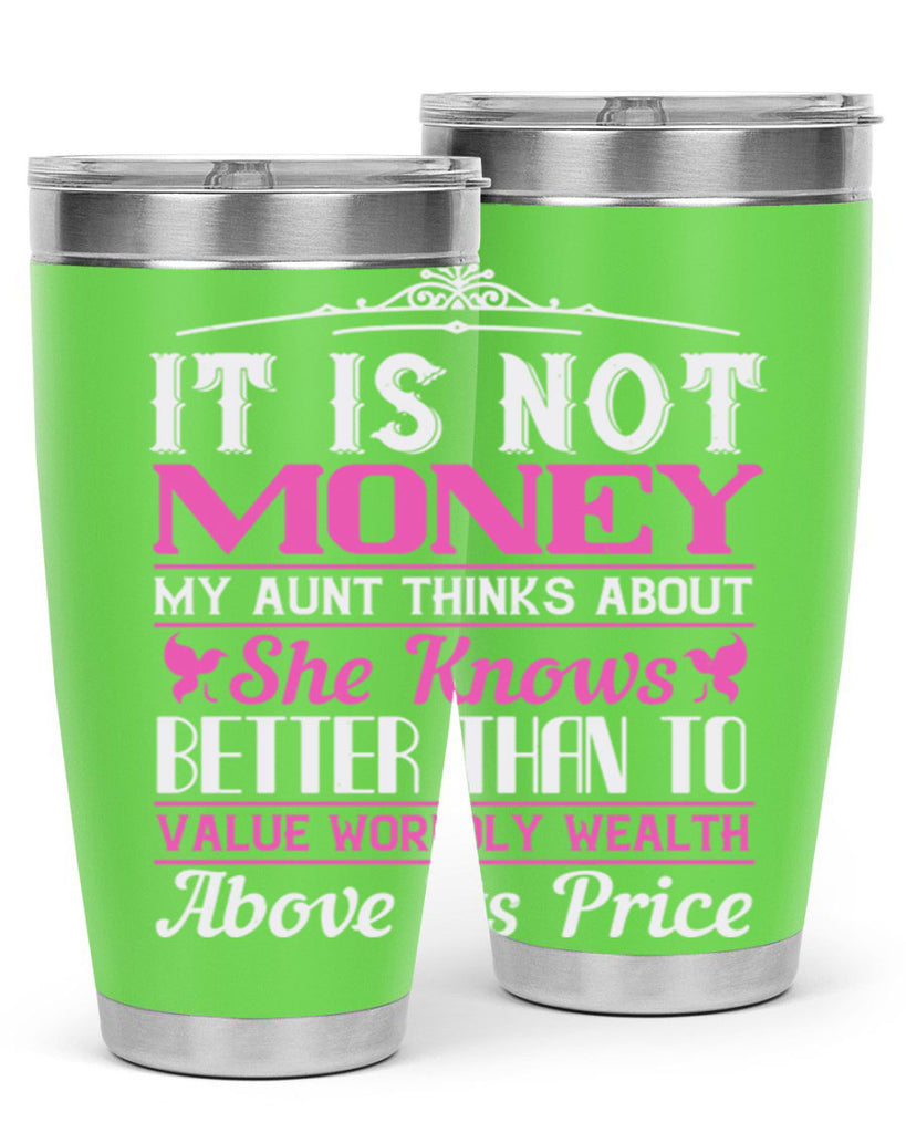 It is not money my aunt thinks about Style 43#- aunt- Tumbler
