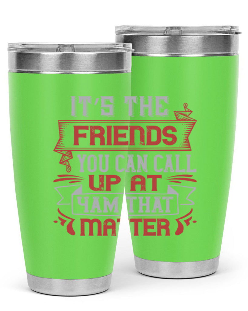 It’s the friends you can call up at am that matter Style 75#- Best Friend- Tumbler