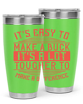 Its easy to make a buck Its a lot tougher to make a difference Style 45#- volunteer- Tumbler