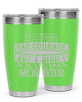 Ive always had courage But I didnt always own my diabetes Style 27#- diabetes- Tumbler