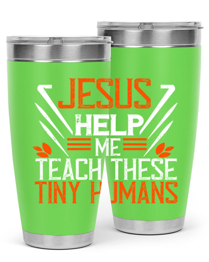 JESUS HELP ME TEACH THESE TINY HUMANS Style 96#- teacher- tumbler