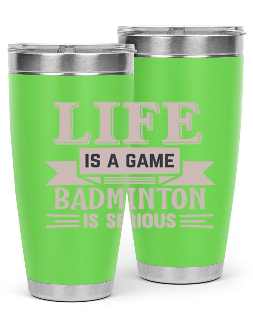 LIFE is a game BADMINTON is serious 904#- badminton- Tumbler