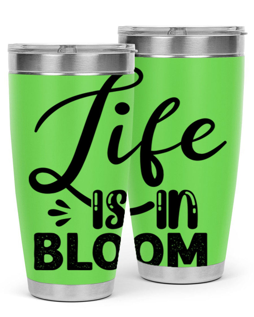 LIFE is in BLOOM  301#- spring- Tumbler