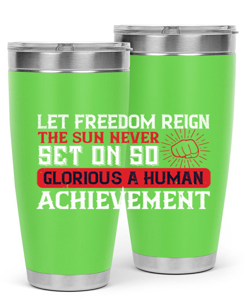 Let freedom reign The sun never set on so glorious a human achievement Style 125#- Fourt Of July- Tumbler
