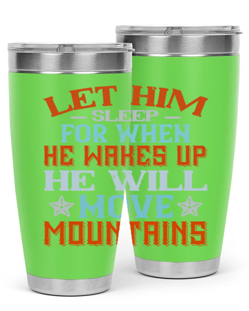 Let him sleep for when he wakes up he will move mountains Style 114#- baby- tumbler